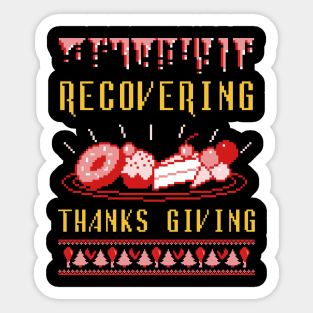 Still Recovering from Thanks Giving Sticker